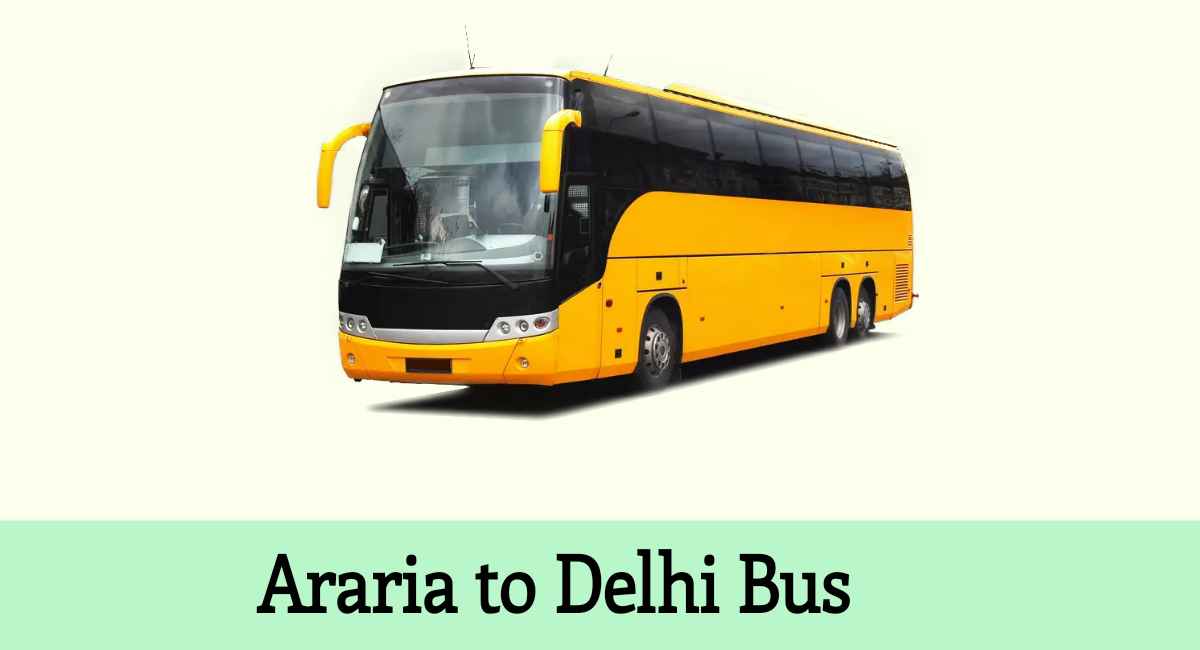 Araria to Delhi Bus